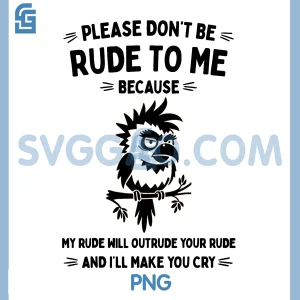 Dont Be Rude to Me PNG, My Rude Will Outrude Your Rude PNG