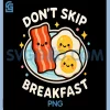Don't Skip Breakfast PNG, Funny Cute Bacon Eggs PNG