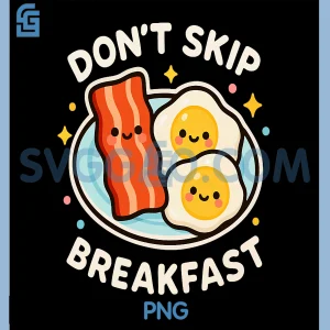 Don't Skip Breakfast PNG, Funny Cute Bacon Eggs PNG
