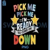 Pick Me Im Ready To Come On Down PNG, Eager Participant Quote & Sayings PNG