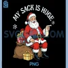 My Sack Is Huge PNG, Funny Christmas Design PNG