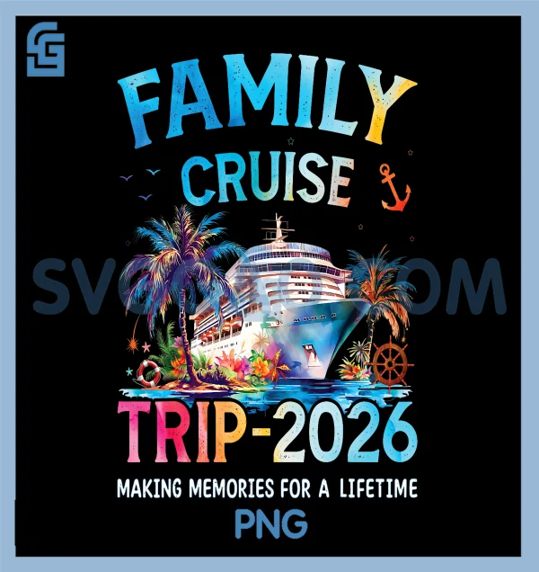 Family Cruise Trip 2026 PNG, It’s a Funny Matching Vacation Ship PNG ...
