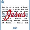 Unto A Son is Given Isaiah 96 PNG, For Unto Us A Child is Born PNG