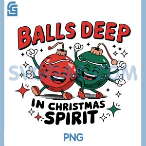 Balls Deep in Christmas Spirit PNG, Christmas PNG