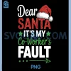 Dear Santa Its My Coworkers Fault PNG, Christmas Office PNG