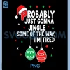 Probably Just Gonna Jingle PNG, Some of The Way I'm Tired PNG
