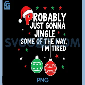 Probably Just Gonna Jingle PNG, Some of The Way I'm Tired PNG