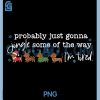 Probably Just Gonna Jingle Some of The Way PNG, I'm Tired PNG
