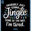 Funny Jingle Holiday Saying PNG, Christmas Lights Tired Quote PNG