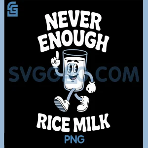 Cute Rice Milk Cartoon PNG, Funny Never Enough Milk Quote PNG
