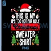 Funny Too Hot Christmas Shirt PNG, Cute Ugly Sweater Holiday PNG