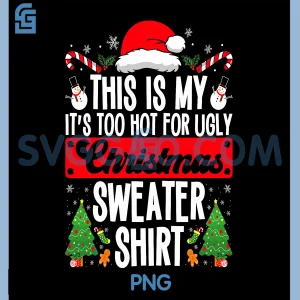 Funny Too Hot Christmas Shirt PNG, Cute Ugly Sweater Holiday PNG