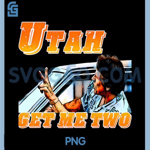Utah Get Me Two PNG, Vintage Quote Graphic PNG