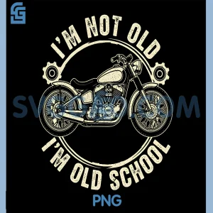 Im Not Old Motorcycle PNG, Vintage Biker PNG