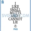 I Like Small Mutts And I Cannot Lie PNG, Funny Small Mutts Quote PNG 1 I Like Small Mutts And I Cannot Lie PNG, Funny Small Mutts Quote PNG