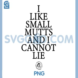 I Like Small Mutts And I Cannot Lie PNG, Funny Small Mutts Quote PNG