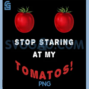 Stop Staring At My tomatos PNG, Gardening Vegan Tomatoes PNG