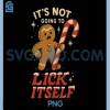 Its Not Going To Lick Itself Christmas PNG, Funny Gingerbread Candy PNG