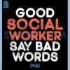 Good Social Worker PNG, say bad Words Social Worker PNG
