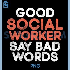 Good Social Worker PNG, say bad Words Social Worker PNG