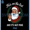 Funny Santa On The List PNG, Christmas He’s On The List Not Mine PNG