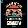 I Am Not Retired I Am A Professional Grandpa PNG, Retro Vibes PNG