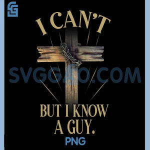 I Cant But I Know A Guy PNG, Jesus Cross PNG, Funny Christian PNG