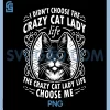 I Didnt Choose the Crazy Cat Lady Life PNG, Funny Cat Lover PNG