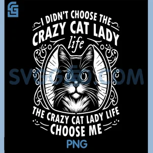 I Didnt Choose the Crazy Cat Lady Life PNG, Funny Cat Lover PNG