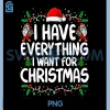I Have Everything I Want for Christmas PNG, Its Me I'm Everything PNG