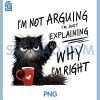 Im Not Arguing PNG, Im Just Explaining Why Im Right PNG 2 Im Not Arguing PNG, Im Just Explaining Why Im Right PNG