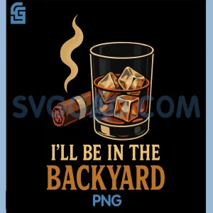 I ll Be in The Backyard PNG, Cigar Whiskey PNG