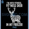 I'm Into Fitness PNG, Fit'ness Deer in My Freezer PNG, Funny Hunting PNG