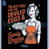 Im Just Here for The Deviled PNG, Eggs and Family Drama PNG
