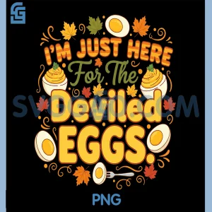 Im Just Here for The Deviled Eggs PNG, Funny PNG