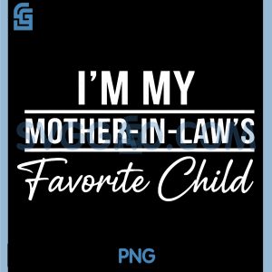 Im My Mother in Laws PNG, Favorite Funny Family Humor PNG