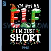 Im Not an Elf Im Just Short PNG, Christmas PNG