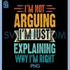 Im Not Arguing Im Just Explaining Why Im Right PNG, Retro Funny PNG