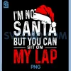 Im Not Santa But You Can Sit On My Lap PNG, Funny Santa PNG