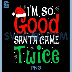 Im So Good Santa Came Twice Humor PNG, Funny Christmas Naughty Design PNG