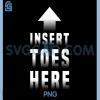 Insert Toes Here PNG, Funny PNG