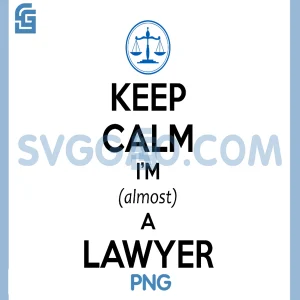 Keep Calm Im Almost a Lawyer PNG, Funny Law Student Bar Exam PNG