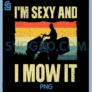 Im Sexy And I Mow It PNG, Landscaper Lawn Mowing PNG