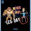Never Skip Leg Day PNG, Funny Gym Meme Beak Bros PNG