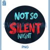 Not So Silent Night PNG, Christmas Night Statement PNG