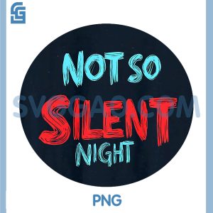 Not So Silent Night PNG, Christmas Night Statement PNG