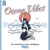 Ocean Vibes Retro Mermaid PNG, Go Outside & Kiss A Mermaid PNG