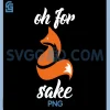 Oh for Fox Sake PNG, Funny Foxy Lover PNG