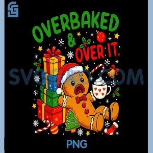 Overbaked And Over It PNG, Christmas Cookies Gingerbread PNG