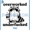 Overworked Raccoon With Coffee Humor PNG, Underfucked Sarcastic Mood PNG